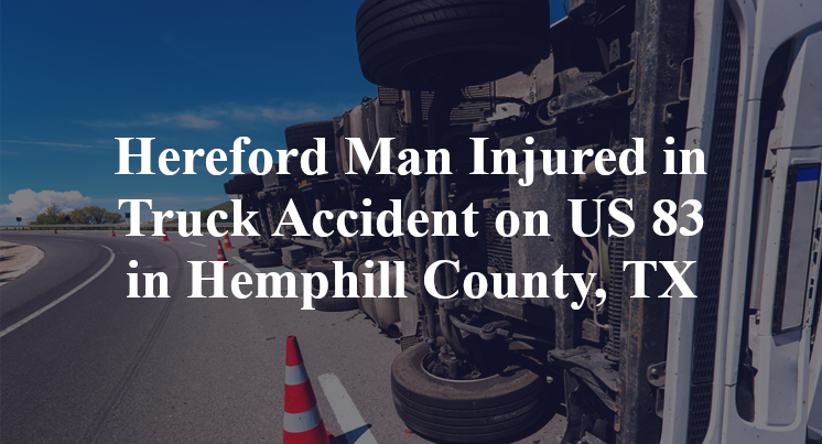Hereford Man Truck Accident on US 83 in Hemphill County, TX