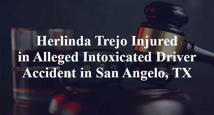 Herlinda Trejo Injured in Alleged Intoxicated Driver Accident in San Angelo, TX