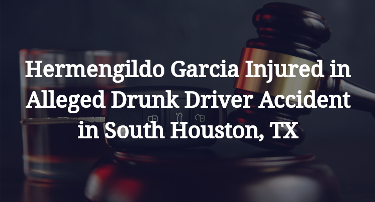 Hermengildo Garcia Injured in Alleged Drunk Driver Accident in South Houston, TX