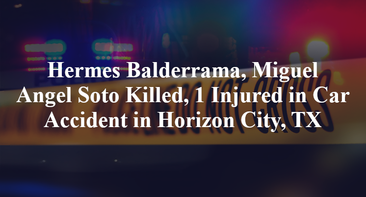 Hermes Balderrama, Miguel Angel Soto Killed, 1 Injured in Car Accident in Horizon City, TX
