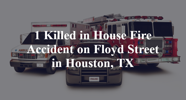 House Fire Accident on Floyd Street in Houston, TX