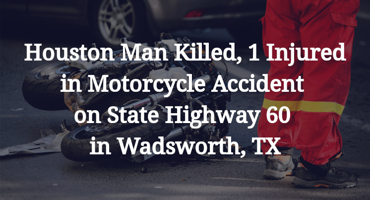 Houston Man Killed, 1 Injured in Motorcycle Accident on State Highway 60 in Wadsworth, TX