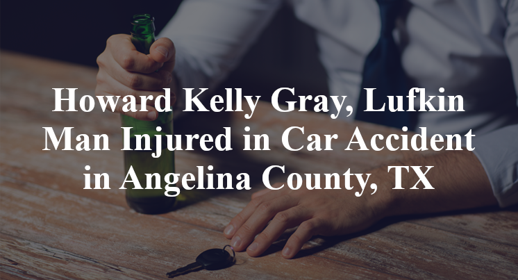 Howard Kelly Gray, Lufkin Man Injured in Car Accident in Angelina County, TX