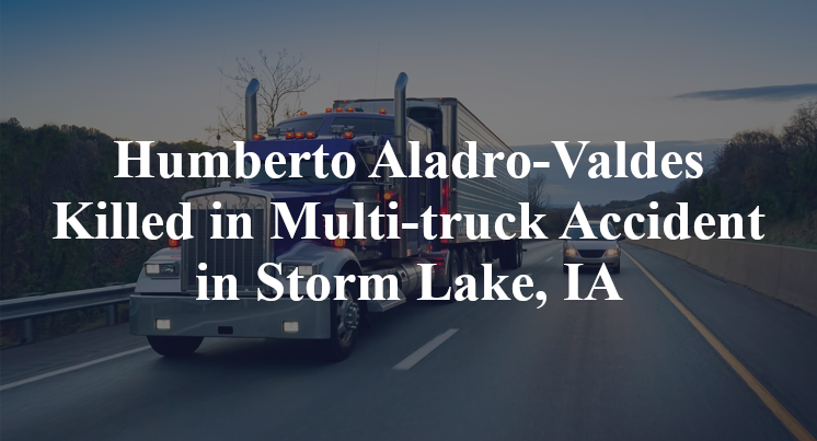 Humberto Aladro-Valdes Killed in Multi-truck Accident in Storm Lake, IA