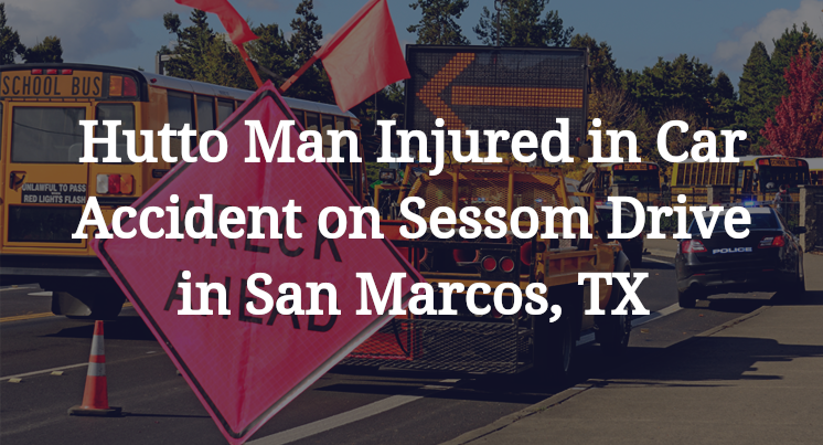Hutto Man Injured in Car Accident on Sessom Drive in San Marcos, TX