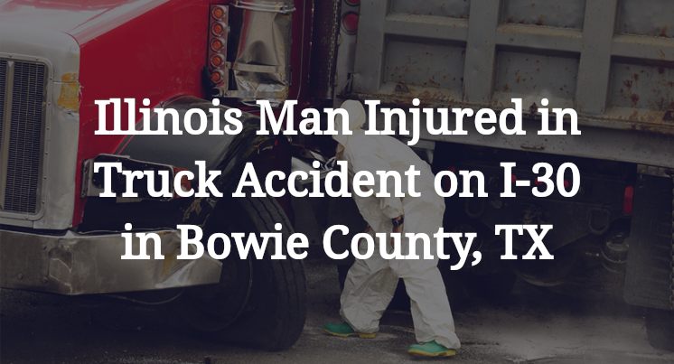 Illinois Man Injured in Truck Accident on I-30 in Bowie County, TX