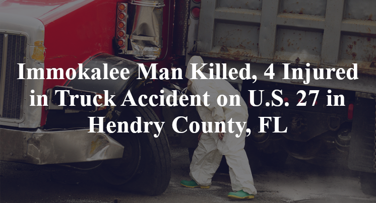 Immokalee Man Killed, 4 Injured in Truck Accident on U.S. 27 in Hendry County, FL