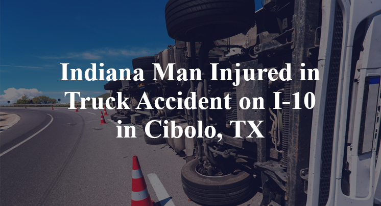Indiana Man Injured in Truck Accident on I-10 in Cibolo, TX