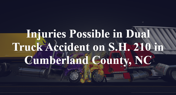 Injuries Possible in Dual Truck Accident on S.H. 210 in Cumberland County, NC