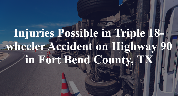 Injuries Possible in Triple 18-wheeler Accident on Highway 90 in Fort ...