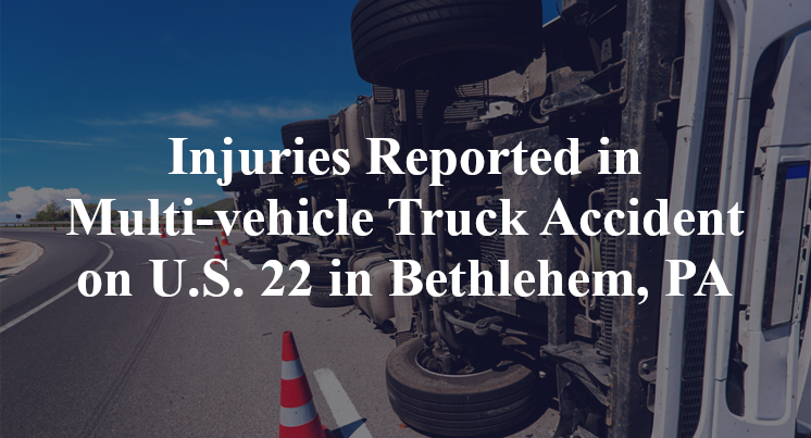 Injuries Reported in Multi-vehicle Truck Accident on U.S. 22 in Bethlehem, PA