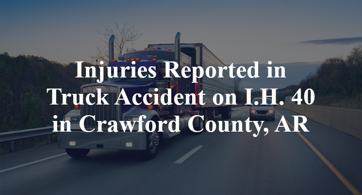 Injuries Reported in Truck Accident on I.H. 40 in Crawford County, AR