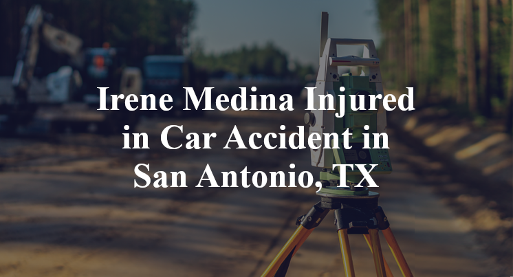 Irene Medina Car Accident in San Antonio, TX
