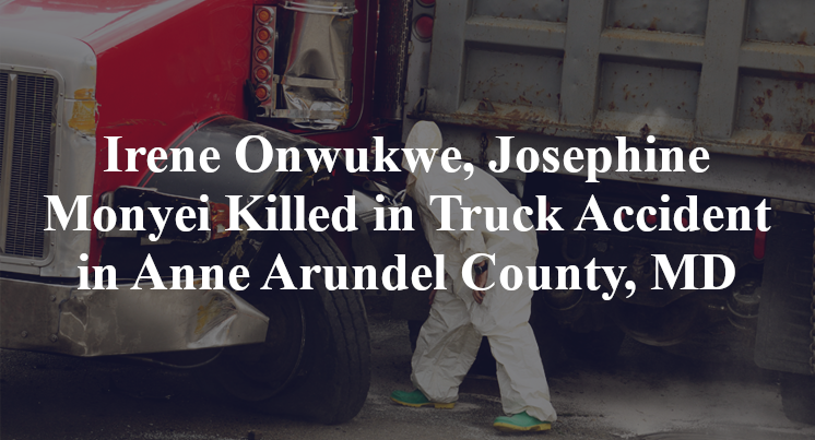 Irene Onwukwe, Josephine Monyei Killed in Truck Accident in Anne Arundel County, MD