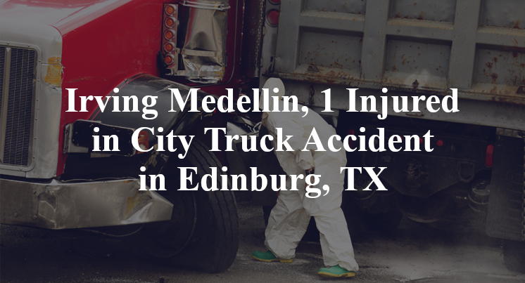Irving Medellin, 1 Injured in City Truck Accident in Edinburg, TX