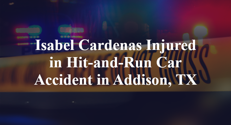 Isabel Cardenas Injured in Hit-and-Run Car Accident in Addison, TX