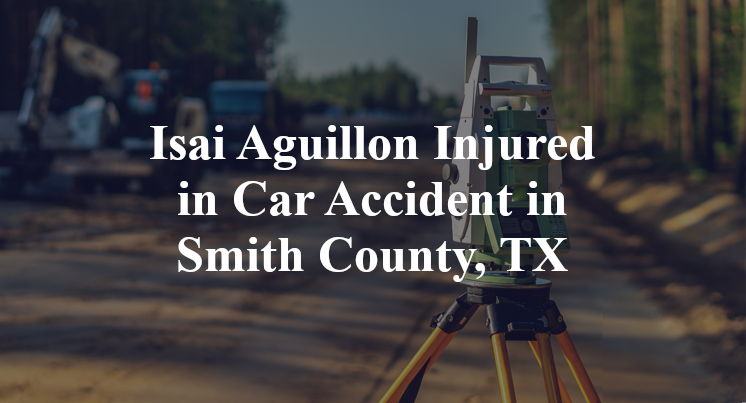 Isai Aguillon Car Accident in Smith County, TX