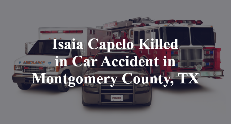 Isaia Capelo Car Accident in Montgomery County, TX