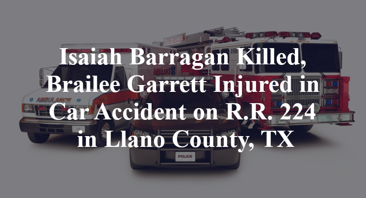 Isaiah Barragan Killed, Brailee Garrett Injured in Car Accident on R.R. 2241 in Llano County, TX