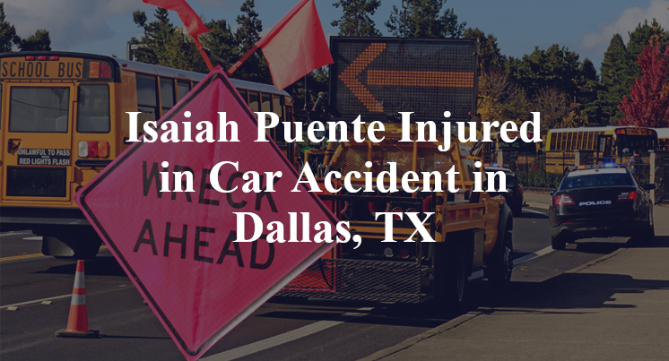 Isaiah Puente Injured in Car Accident in Dallas, TX