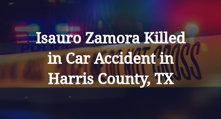 Isauro Zamora Killed in Car Accident in Harris County, TX