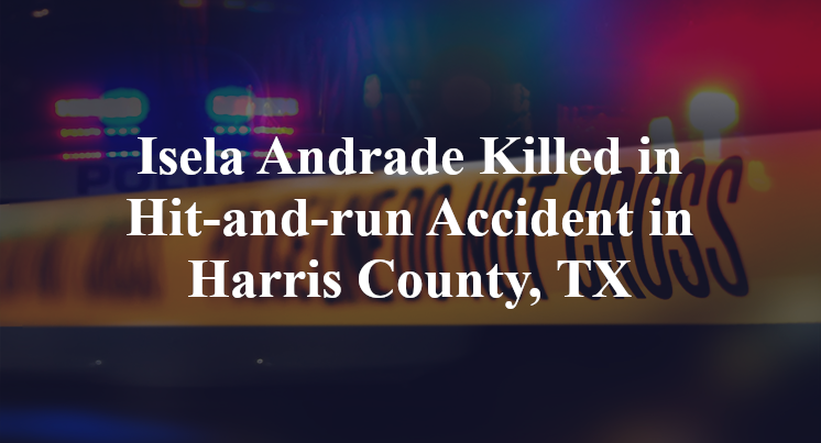 Isela Andrade Killed in Hit-and-run Accident in Harris County, TX