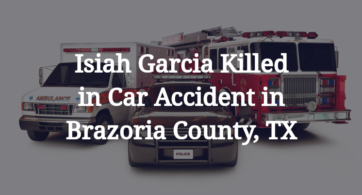 Isiah Garcia Car Accident Brazoria County, TX