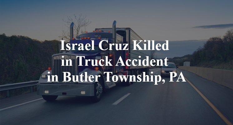 Israel Cruz Killed in Truck Accident in Butler Township, PA