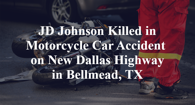 JD Johnson Killed in Motorcycle Car Accident on New Dallas Highway in Bellmead, TX