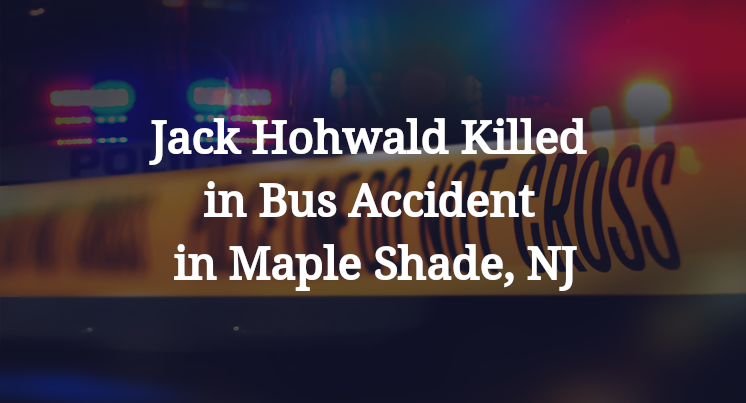 Jack Hohwald Killed in Bus Accident in Maple Shade, NJ