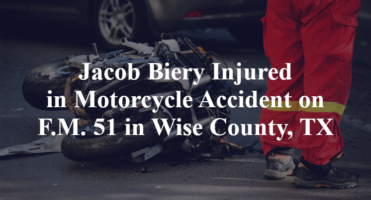 Jacob Biery Injured in Motorcycle Accident on F.M. 51 in Wise County, TX