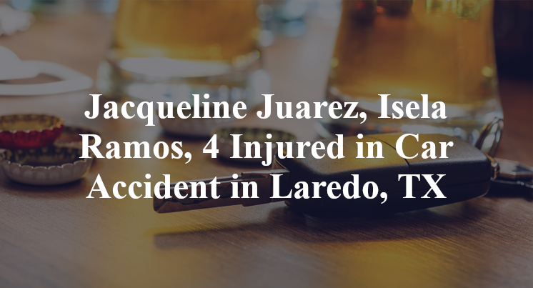 Jacqueline Juarez, Isela Ramos, 4 Injured in Car Accident in Laredo, TX