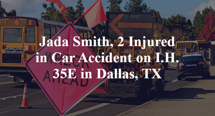 Jada Smith, 2 Injured in Car Accident on I.H. 35E in Dallas, TX