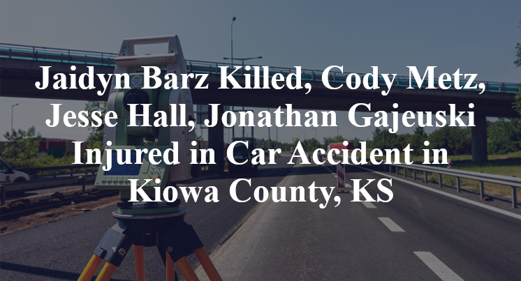 Jaidyn Barz Killed, Cody Metz, Jesse Hall, Jonathan Gajeuski Injured in Car Accident in Kiowa County, KS