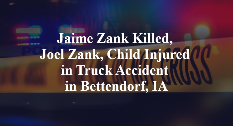 Jaime Zank Killed, Joel Zank, Child Injured in Truck Accident in Bettendorf, IA