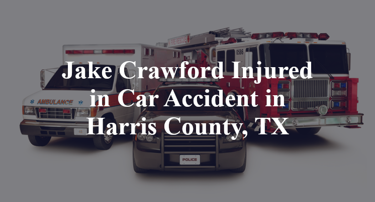 Jake Crawford Injured in Car Accident in Harris County, TX