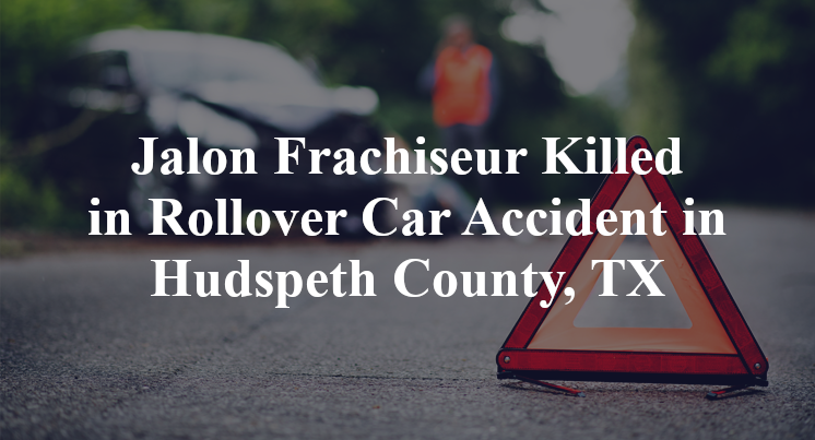 Jalon Frachiseur Rollover Car Accident in Hudspeth County, TX