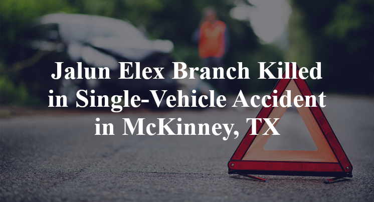 Jalun Elex Branch Killed in Single-Vehicle Accident in McKinney, TX