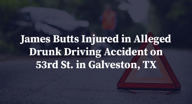 James Butts Injured in Alleged Drunk Driving Accident on 53rd St. in Galveston, TX