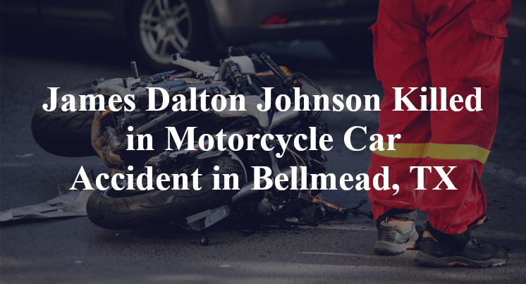 James Dalton Johnson Killed in Motorcycle Car Accident in Bellmead, TX