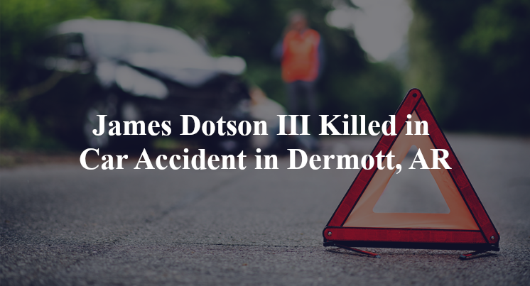 james dotson iii car accident dermott ar