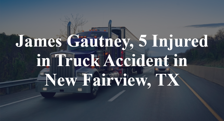 James Gautney, 5 Injured in Truck Accident in New Fairview, TX