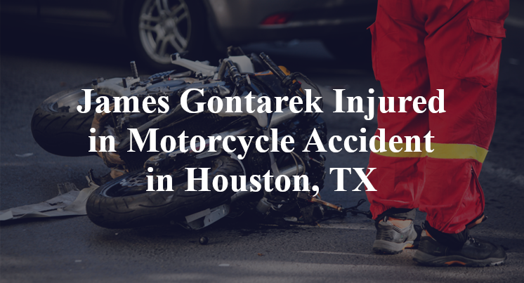 James Gontarek Injured in Motorcycle Accident in Houston, TX