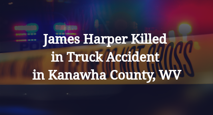 James Harper Killed in Truck Accident in Kanawha County, WV