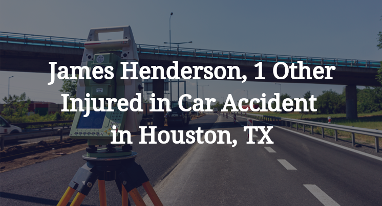 James Henderson, 1 Other Injured in Car Accident in Houston, TX