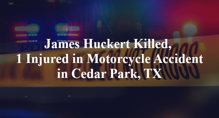James Huckert Killed, 1 Injured in Motorcycle Accident in Cedar Park, TX