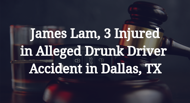 James Lam, Alleged Drunk Driver Accident in Dallas, TX