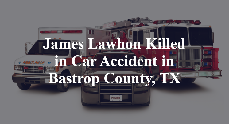 James Lawhon Killed in Car Accident in Bastrop County, TX