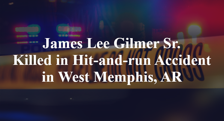 James Lee Gilmer Sr. Killed in Hit-and-run Accident in West Memphis, AR