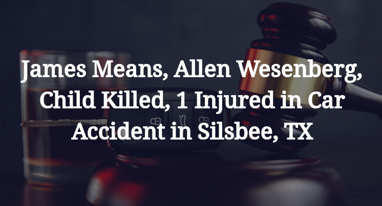 James Means, Allen Wesenberg, Child Killed, 1 Injured in Car Accident in Silsbee, TX